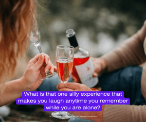 Romantic Questions to Ask Your Boyfriend to Make Him Laugh - What is that one silly experience that makes you laugh anytime you remember while you are alone? 