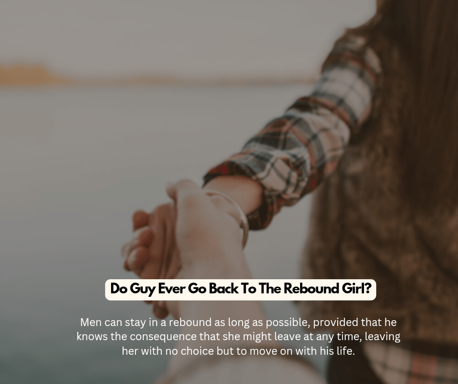 Men can stay in a rebound as long as possible, provided that he knows the consequence that she might leave at any time, leaving her with no choice but to move on with his life.