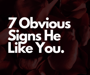 7 obvious signs he likes you 