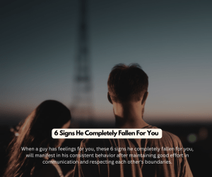 When a guy has feelings for you, these 6 signs he completely fallen for you, will manifest in his consistent behavior after maintaining good effort in communication and respecting each other's boundaries.