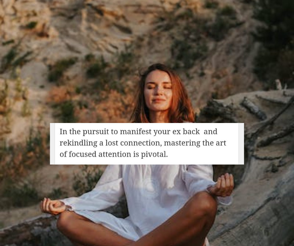 In the pursuit to manifest your ex back  and rekindling a lost connection, mastering the art of focused attention is pivotal.