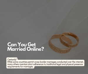 Can You Get Married Online? Certainly! While some countries permit cross-border marriages conducted over the internet, many others maintain strict adherence to traditional legal and physical presence requirements for marriages. 