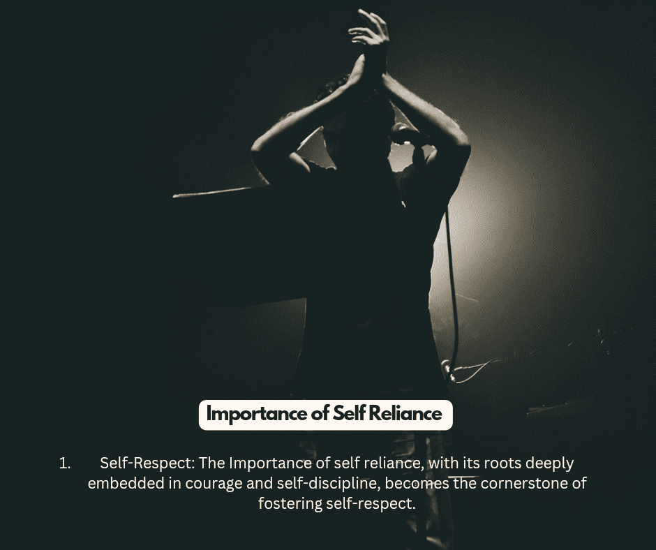 Self-Respect: The Importance of self reliance, with its roots deeply embedded in courage and self-discipline, becomes the cornerstone of fostering self-respect.